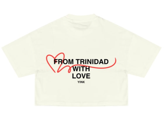 YINK™ FROM TRINIDAD WITH LOVE crop tee® WHITE | BLACK | CREAM TEE: ships May2025